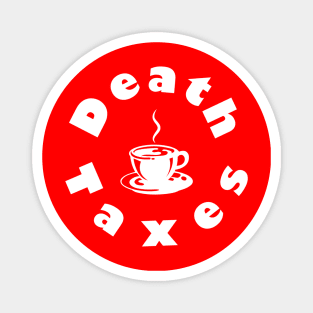 Death, Taxes, Coffee Magnet